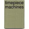 Timepiece Machines door Patrice Farameh