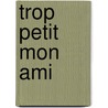 Trop Petit Mon Ami door J.H. Chase