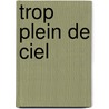 Trop Plein de Ciel door Reid Sims