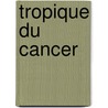 Tropique Du Cancer by Md Henry Miller