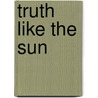 Truth Like The Sun by Jim Lynch