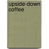 Upside-Down Coffee door Kathryn Jacobi