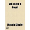 Via Lucis; A Novel door Magda Sindici