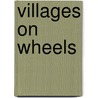 Villages On Wheels door Stanley B. Kimball