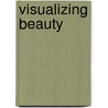 Visualizing Beauty by Aida Wong