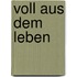 Voll aus dem Leben