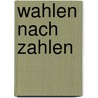 Wahlen nach Zahlen door Anne Schmidt