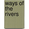 Ways Of The Rivers by Philip Peek