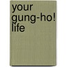 Your Gung-Ho! Life door Jacque Coffee