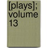 [Plays]; Volume 13 door Shakespeare William Shakespeare