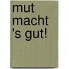 Mut macht 's gut! by Horst Paul Georg Radke