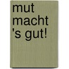 Mut macht 's gut! door Horst Paul Georg Radke