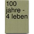 100 Jahre - 4 Leben