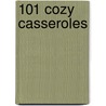 101 Cozy Casseroles door Gooseberry Patch