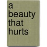 A Beauty That Hurts door George W. Lovell