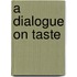 A Dialogue on Taste