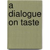 A Dialogue on Taste door Allan Ramsay