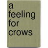 A Feeling for Crows door Liz Jalla