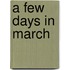 A Few Days In March