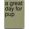 A Great Day For Pup by Dr. Seuss