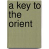 A Key to the Orient by Clapham Pennington