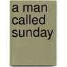 A Man Called Sunday by Charles G. West
