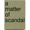 A Matter Of Scandal door Suzanne Enoch