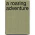 A Roaring Adventure