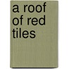 A Roof of Red Tiles door Rowan B. Fortune