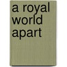 A Royal World Apart door Maisey Yates