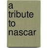 A Tribute to Nascar by Greg Landwehr