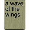A Wave of the Wings by J.D. Benson