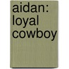 Aidan: Loyal Cowboy by Cathy McDavid