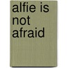 Alfie Is Not Afraid door Patricia Carlin