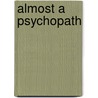 Almost a Psychopath door Ronald Schouten