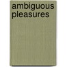 Ambiguous Pleasures door Rachel Spronk