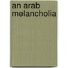 An Arab Melancholia by Abdellah Taïa
