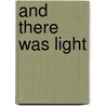 And There Was Light door Elizabeth Lavers