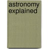 Astronomy Explained door Gerald North