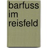 Barfuss im Reisfeld door Karl-Heinz Krause