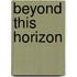 Beyond This Horizon