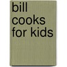 Bill Cooks For Kids door Bill Granger