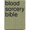 Blood Sorcery Bible by The Necromancer