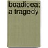 Boadicea; A Tragedy