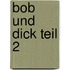 Bob und Dick Teil 2
