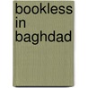 Bookless In Baghdad by Shashi Tharoor