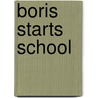 Boris Starts School by Carrie Weston