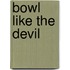 Bowl Like the Devil