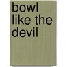 Bowl Like the Devil door Bob Cattell