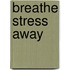 Breathe Stress Away